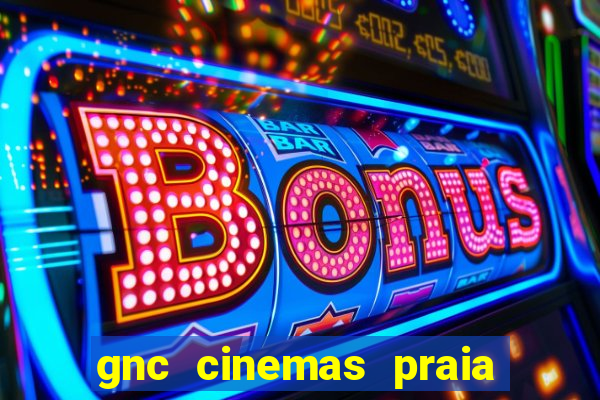 gnc cinemas praia de belas